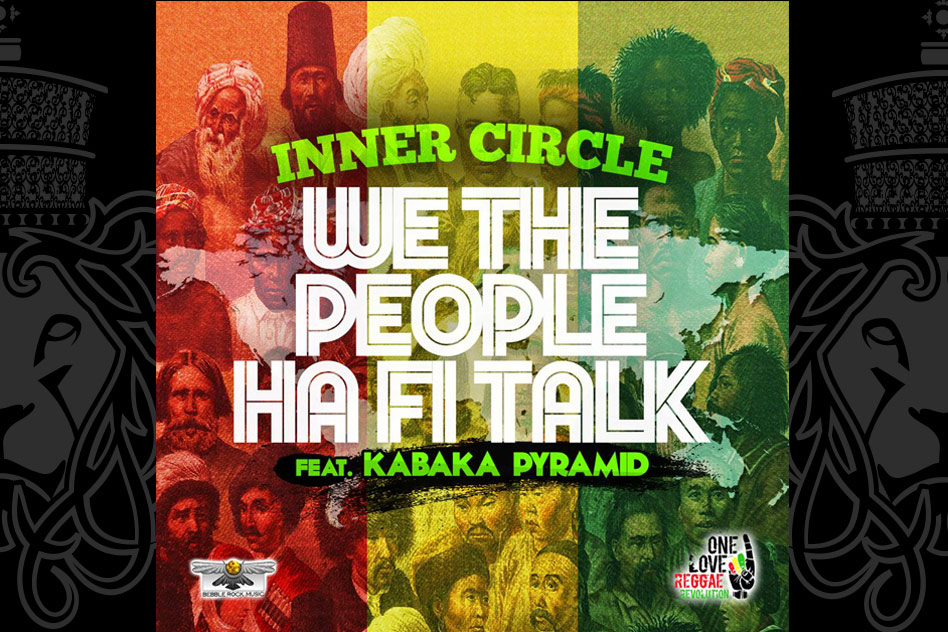 Inner Circle ft. Kabaka Pyramid - We the People (Ha Fi Talk)