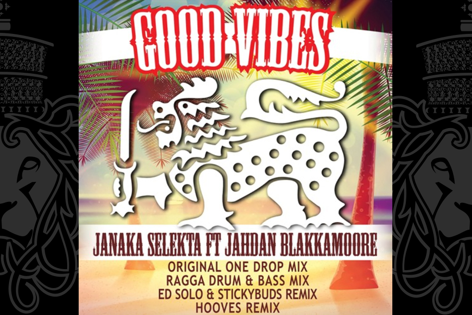 Janaka Selekta ft. Jahdan Blakkamoore - Good Vibes