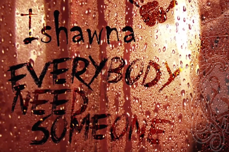 Ishawna - Everybody needs Someone