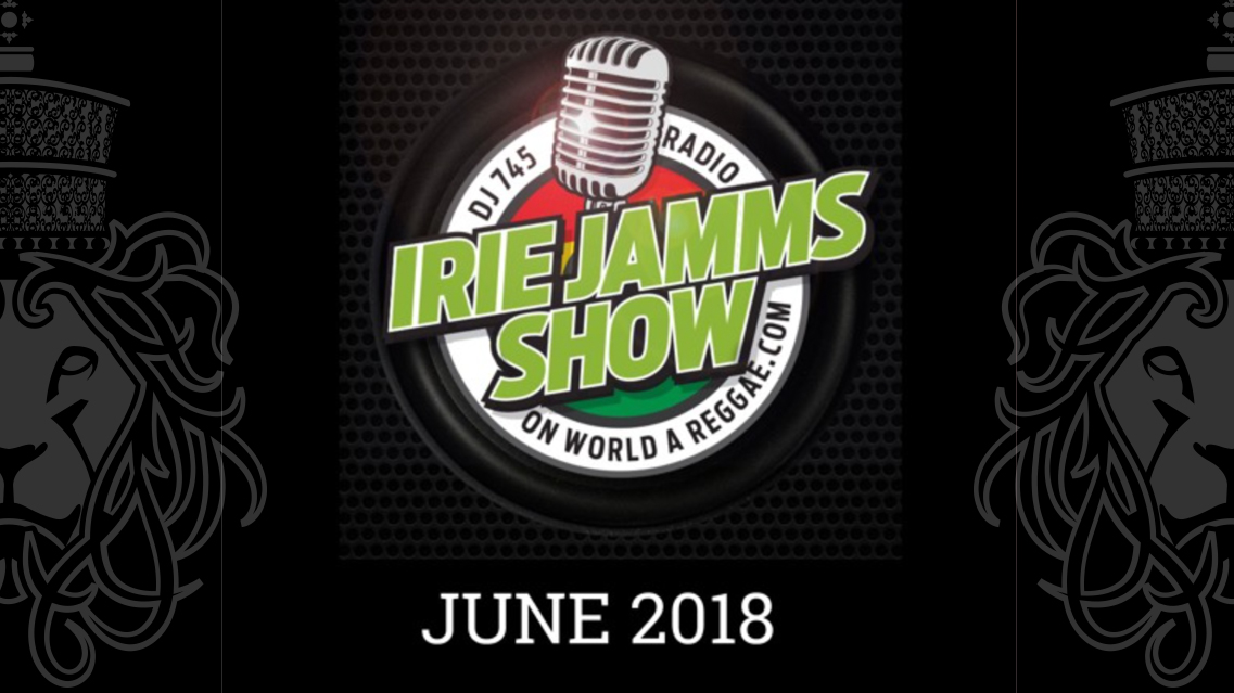 Irie Jamms Show June 2018