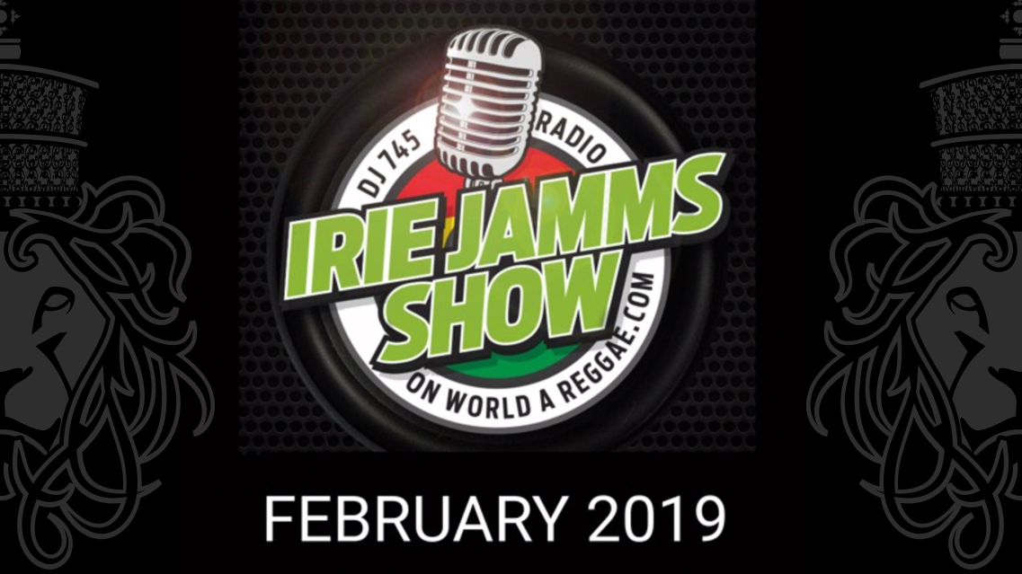 Irie Jammas Show FEBRUARY 2019