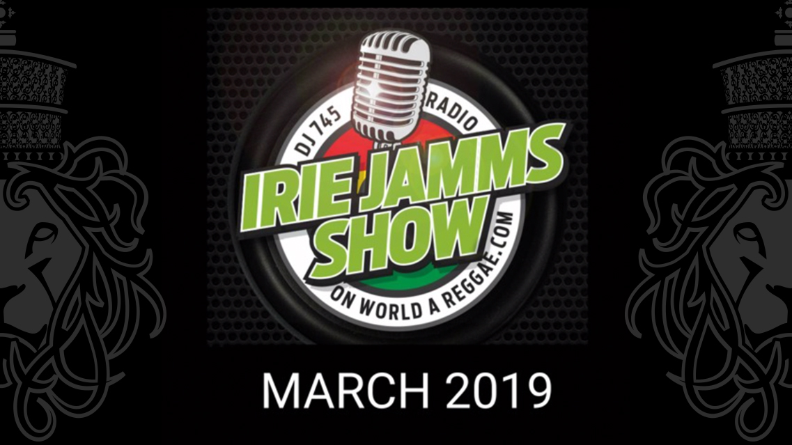 Irie Jamms Show March 2019