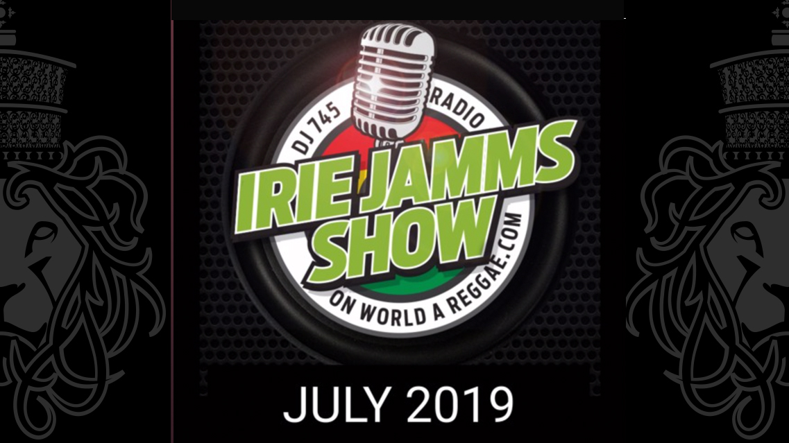 Irie Jamms Show July 2019