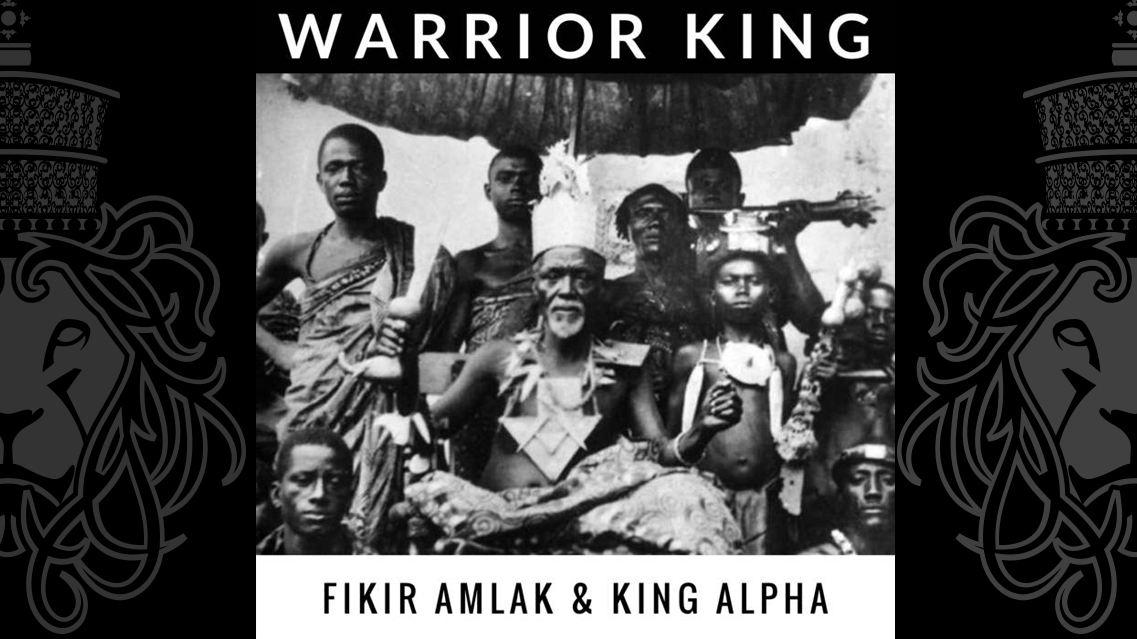 Fikir Amlak & King Alpha - Warrior King